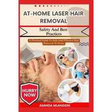 (영문도서)At-Home Laser Hair Removal Safety And Best Practices: A Practical Guide To Safe... Paperback, Independently Published, English, 9798263299613