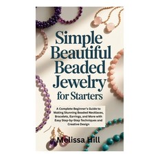 (영문도서)Simple Beautiful Beaded Jewelry for Starters: A Complete Beginner's Guide to Mak... Paperback, Independently Published, English, 9798270088934
