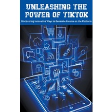 (영문도서) Unleashing the Power of TikTok: Discovering Innovative Ways to Generate Income on the Platform Paperback, Coloring Ape, English, 9798223910152