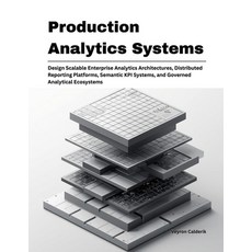 (영문도서)Production Analytics Systems: Design Scalable Enterprise Analytics Architectures... Paperback, Independently Published, English, 9798198549692 Independently Published, English, 9798198549692