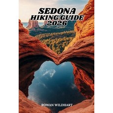 (영문도서)Sedona Hiking Guide 2026: The Complete Trail Companion to Red Rock Hikes Scenic... Paperback, Independently Published, English, 9798181610576