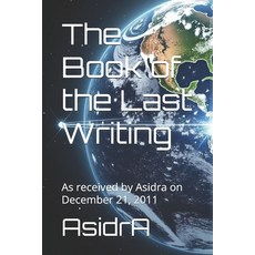 (영문도서)The Book of the Last Writing: As received by Asidra on December 21 2011 Paperback, Independently Published, English, 9798289427212
