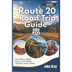 (영문도서)Route 20 Road Trip Guide 2026: Scenic Drives Hidden Gems & Cross-Country Advent... Paperback, Independently Published, English, 9798196803772 Independently Published, English, 9798196803772