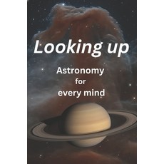 (英文圖書)Looking up: Astronomy for every mind 平裝版, Independently Published, 英文