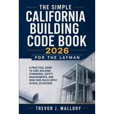 (영문도서)The Simple California Building Code Book 2026 for the Layman: A Practical Guide... Paperback, Independently Published, English, 9798195693770