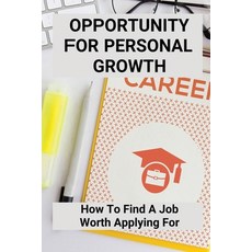 (영문도서) Opportunity For Personal Growth: How To Find A Job Worth Applying For: Way To Adjust Career Paperback, Independently Published, English, 9798504345994