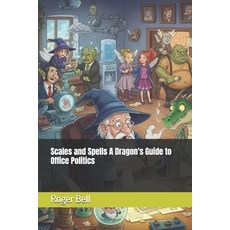 (영문도서)Scales and Spells A Dragon's Guide to Office Politics Paperback, Independently Published, English, 9798298453721