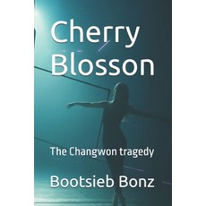 (영문도서)Cherry Blosson: The Changwon tradegy Paperback, Independently Published, English, 9798280381445