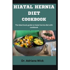(영문도서) Hiatal Hernia Diet Cookbook: The ideal book guide to hiatal hernia diet with cookbook Paperback, Independently Published, English, 9798865210405