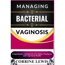 (영문도서) Managing Bacterial Vaginosis: Comprehensive Solutions for Prevention Treatment... Paperback, Independently Published, English, 9798311282109