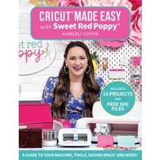 (영문도서) Cricut(r) Made Easy with Sweet Red Poppy(r): A Guide to Your Machine Tools Design Space(r) ... Paperback, Get Creative 6, English, 9781684620500