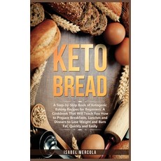 (영문도서) Keto Bread: A Step-By-Step Book Of Ketogenic Baking Recipes For Beginners. A Cookbook That Wi... Hardcover, Isabel Mercola, English, 9781801944106