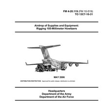 FM 4-20.119 Airdrop of Supplies and Equipment: Rigging 105-Millimeter Howitzers Paperback, Independently Published, English, 9798739899316