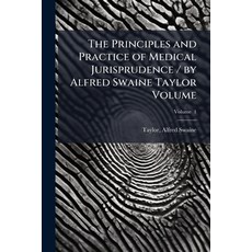 (영문도서)The Principles and Practice of Medical Jurisprudence / by Alfred Swaine Taylor V... Paperback, Hutson Street Press, English, 9781024145618