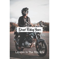 Street Riding Years: London In The 70s 80s: Motorcycle Travel Packing Tips Paperback, Independently Published, English, 9798726526980