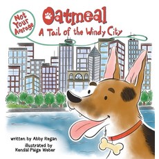 (영문도서)Not Your Average Oatmeal: A Tail of the Windy City Hardcover, Abby Regan, English, 9798998727405