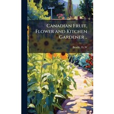 (英文圖書)Canadian Fruit Flower and Kitchen Gardener .. 精裝版, Hutson Street Press, 英文