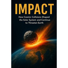 (영문도서)Impact: How Cosmic Collisions Shaped the Solar System and Continue to Threaten E... Paperback, Independently Published, English, 9798294613693