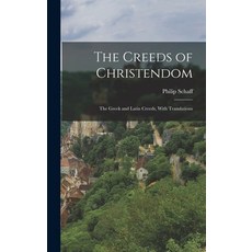 (영문도서) The Creeds of Christendom: The Greek and Latin Creeds With Translations Hardcover, Legare Street Press, English, 9781015932708
