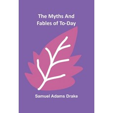 (영문도서)The Myths and Fables of To-Day Paperback, Alpha Edition, English, 9789374599167 Alpha Edition, English, 9789374599167