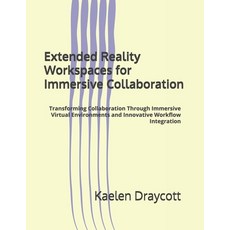(영문도서)Extended Reality Workspaces for Immersive Collaboration: Transforming Collaborat... Paperback, Independently Published, English, 9798244915020