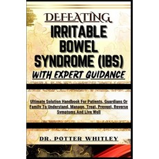 (영문도서) Defeating Irritable Bowel Syndrome (Ibs) with Expert Guidance: Ultimate Solution Handbook For... Paperback, Independently Published, English, 9798872581413