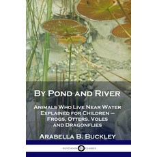 By Pond and River: Animals Who Live Near Water Explained for Children - Frogs Otters Voles and Dra... Paperback, Pantianos Classics, English, 9781789871159