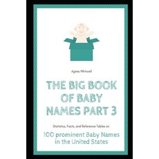 The Big Book of Baby Names Part 3: Statistics Facts and Reference Tables on 100 prominent Baby Nam... Paperback, Independently Published, English, 9798707894909