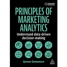 (영문도서)Principles of Marketing Analytics: Understand Data-Driven Decision-Making Hardcover, Kogan Page, English, 9781398623293