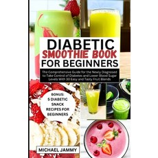 (영문도서) Diabetic Smoothie Recipes Book for Beginners: The Comprehensive Guide for the Newly Diagnosed... Paperback, Independently Published, English, 9798874027605