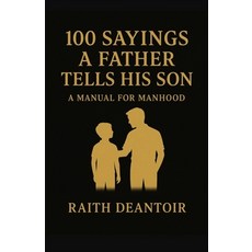 (영문도서)100 Sayings a Father Tells His Son Paperback, Independently Published, English, 9798244264517