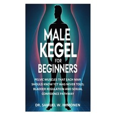 (영문도서)Male Kegel for Beginners: Pelvic Muscles That Each Man Should Know Yet Was Never... Paperback, Independently Published, English, 9798291788479