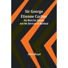 (영문도서) Sir George Etienne Cartier: His Work for Canada and His Services to Montreal Paperback, Alpha Edition, English, 9789357935692