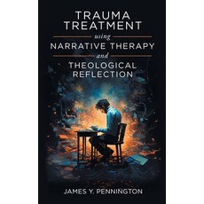 (영문도서) Trauma Treatment Using Narrative Therapy and Theological Reflection. Paperback, Lulu.com, English, 9781312238664