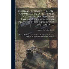 (영문도서) Customs of Service for Non-Commissioned Officers and Soldiers As Derived From Law and Regula... Paperback, Legare Street Press, English, 9781021740120