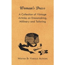 (영문도서) Woman's Dress - A Collection of Vintage Articles on Dressmaking Millinery and Tailoring Paperback, Grigson Press, English, 9781447424567