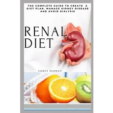 (영문도서) Renal Diet: The Complete Guide to Create a Diet Plan Manage Kidney Diseases and Avoid Dialysis Paperback, Independently Published, English, 9798424066030