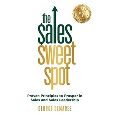 (영문도서)The Sales Sweet Spot: Proven Principles to Prosper in Sales and Sales Leadership Hardcover, George Demaree, English, 9798999889812