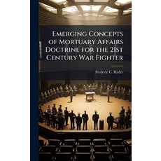 (영문도서)Emerging Concepts of Mortuary Affairs Doctrine for the 21st Century War Fighter Hardcover, Hutson Street Press, English, 9781025113203