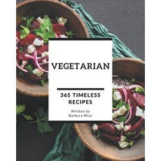 365 Timeless Vegetarian Recipes: A Vegetarian Cookbook to Fall In Love With Paperback, Independently Published, English, 9798580064680