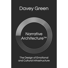 (영문도서)Narrative Architecture(TM): The Design of Emotional and Cultural Infrastructure Paperback, Independently Published, English, 9798242796744