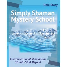 (영문도서) Simply Shaman Mystery School: Interdimensional Shamanism 3D 4D 5D & Beyond Paperback, Independently Published, English, 9798841404644