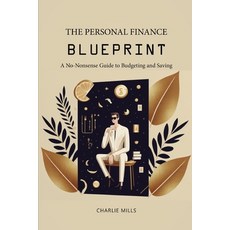 (영문도서) The Personal Finance Blueprint: A No-Nonsense Guide to Budgeting and Saving Paperback, Independently Published, English, 9798374841404