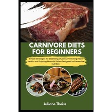 (영문도서)Carnivore Diets for Beginners: Simple Strategies for Stabilizing Glucose Promot... Paperback, Independently Published, English, 9798296395719