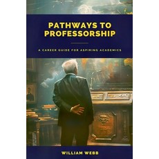 (영문도서) Pathways to Professorship: A Career Guide for Aspiring Academics Paperback, SD, English, 9798224309313