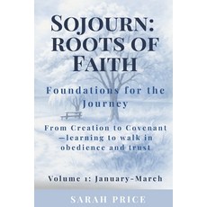 (영문도서)Sojourn: Roots of Faith: Foundations for the Journey From Creation to Covenant-l... Paperback, Independently Published, English, 9798271254390