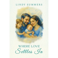 (영문도서)Where Love Settles In: Helping Families Adjust and Support Each Other After the... Paperback, Empire Publishers, English, 9781968326609