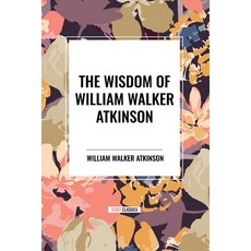 (영문도서) The Wisdom of William Walker Atkinson Paperback, Start Classics, English, 9798880922970
