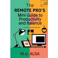 (영문도서)The Remote Pro's Mini Guide to Productivity and Balance Paperback, M.U. Alsa, English, 9798231333264