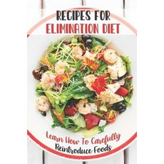 (영문도서) Recipes For Elimination Diet: Learn How To Carefully Reintroduce Foods: Elimination Diet Paperback, Independently Published, English, 9798470834737